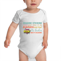 Imagine Sticking Your Nose In My Business And Then Boom It’s Broken Baby Bodysuit | Artistshot