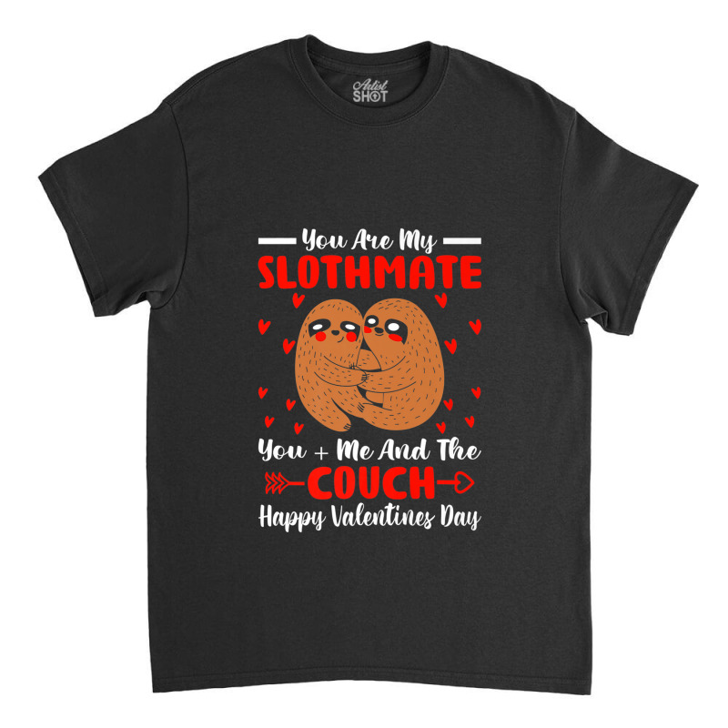 You Are My Slothmate Funny Valentine Soulmate Sloth Fanatic Premium Classic T-shirt by ThienThuong | Artistshot