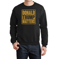 Donald Trump Matters Crewneck Sweatshirt | Artistshot