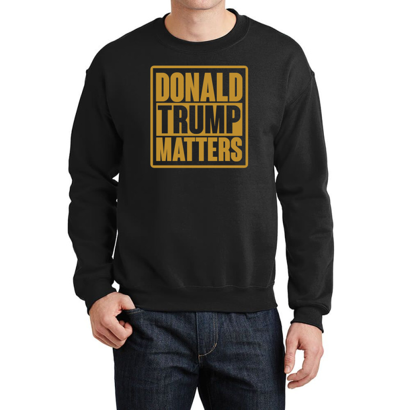 Donald Trump Matters Crewneck Sweatshirt | Artistshot