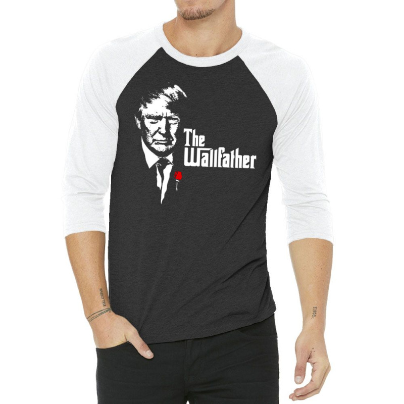 Donald Trump The Wallfather 3/4 Sleeve Shirt | Artistshot