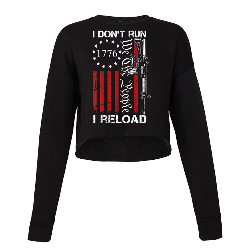 I Don't Run I Reload   We The People Funny Ar15 (on Back) T Shirt Cropped Sweater by kadejahdomenick | Artistshot