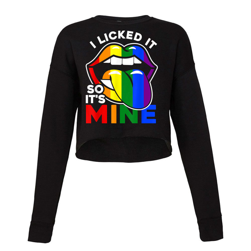 I Licked It So It's Mine   Lgbtq Lips Rainbow Lgbt T Shirt Cropped Sweater by kadejahdomenick | Artistshot