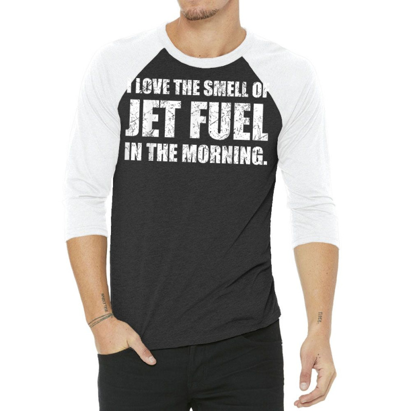 I Love The Smell Of Jet Fuel In The Morning Aviation Humor T Shirt 3/4 Sleeve Shirt by kadejahdomenick | Artistshot