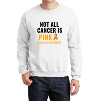 Not All Cancer Is Pink Leukemia Awareness Crewneck Sweatshirt | Artistshot