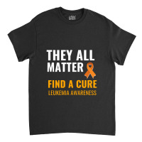 They All Matter Find A Cure Leukemia Awareness Classic T-shirt | Artistshot