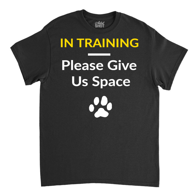 In Training Please Give Us Space For Dog Trainers Dog Owner Pullover H Classic T-shirt | Artistshot