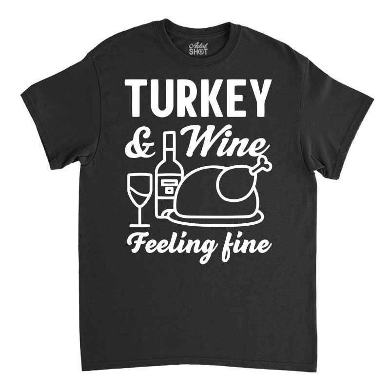 Turkey And Wine Feeling Fine Classic T-shirt | Artistshot