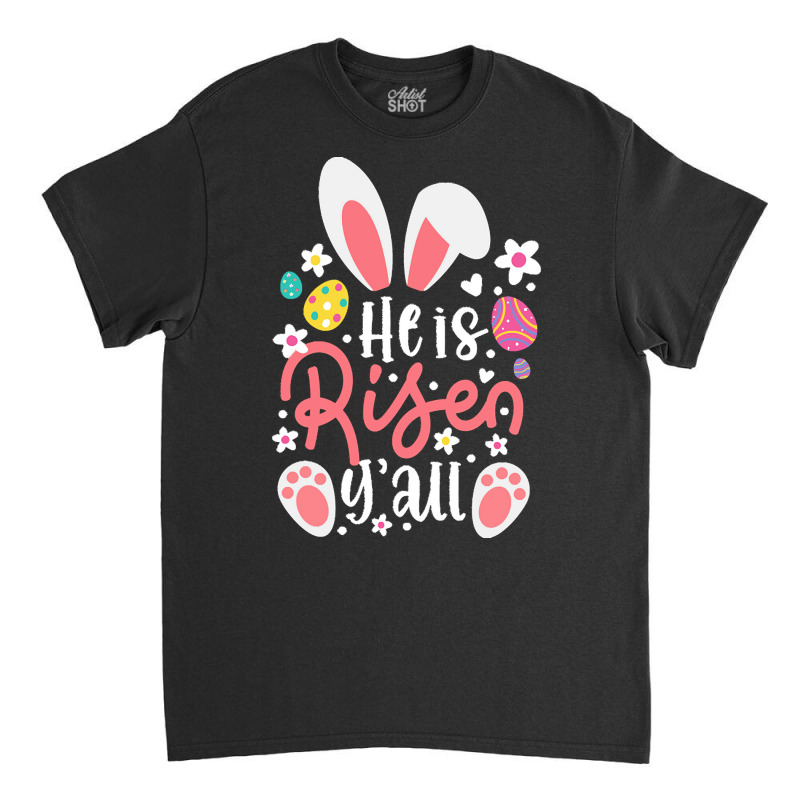 Bunny Ears T  Shirt Bunny Ears He Is Risen Y'all Easter Bunny Costume Classic T-shirt by hermanceline | Artistshot