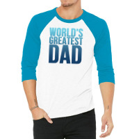Worlds Greatest Dad 1 3/4 Sleeve Shirt | Artistshot