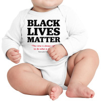 Blm The Time Is Always Rightsto Do What Is Right Long Sleeve Baby Bodysuit | Artistshot