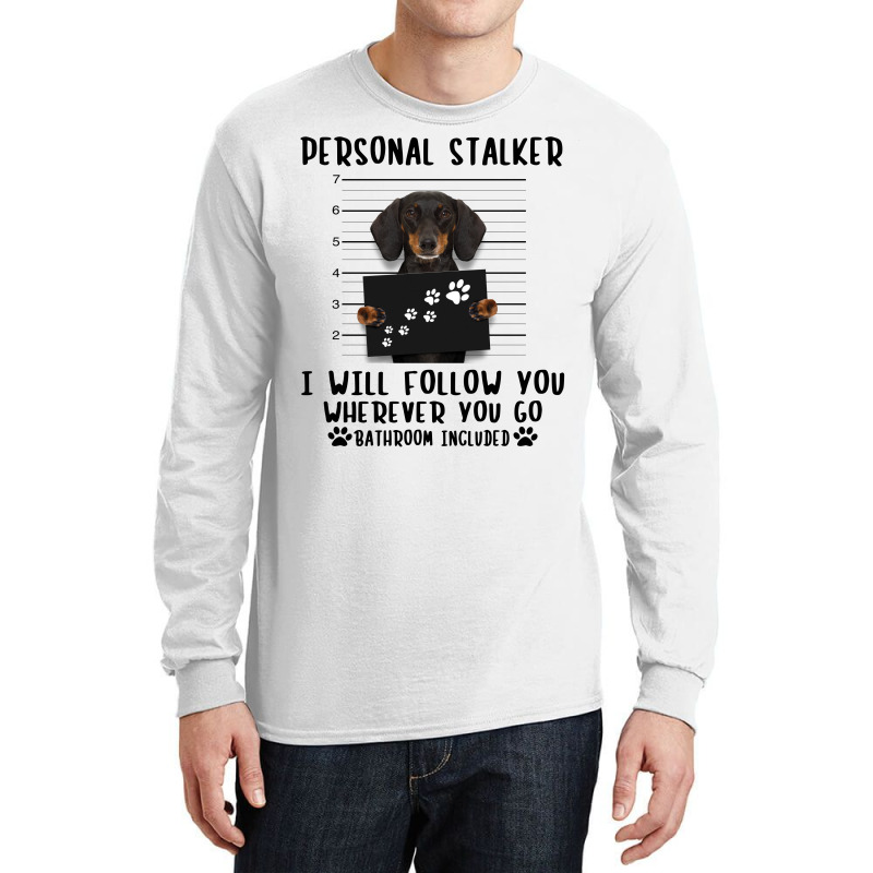 Dachshund Personal Stalker I Will Follow You Wherever You Go Bathroom Long Sleeve Shirts | Artistshot