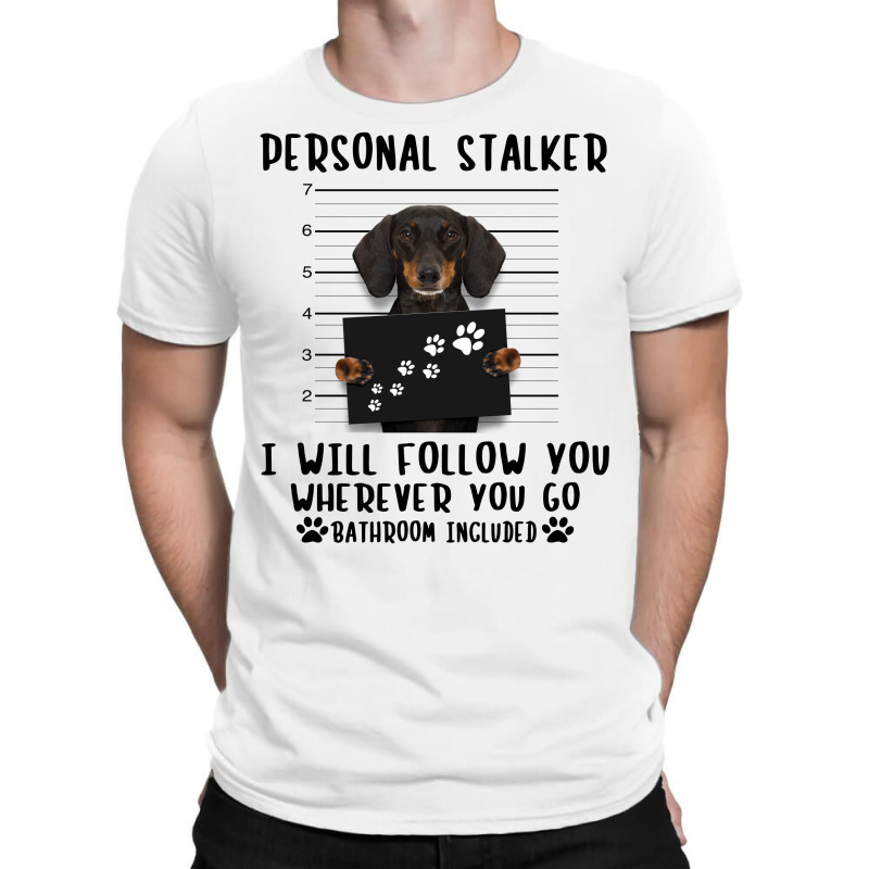 Dachshund Personal Stalker I Will Follow You Wherever You Go Bathroom T-shirt | Artistshot