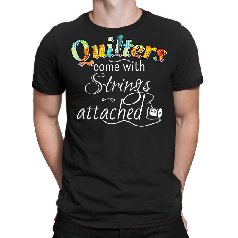 Funny Quilters Come With Strings Attached T Shirt T-shirt | Artistshot