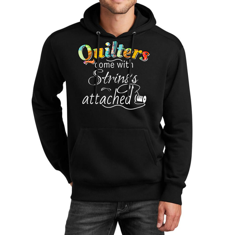 Funny Quilters Come With Strings Attached T Shirt Unisex Hoodie | Artistshot