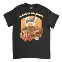 Mom T  Shirt Alaskan Malamute Best Coffee   Dog Owner Coffee Lover Gif Classic T-shirt | Artistshot