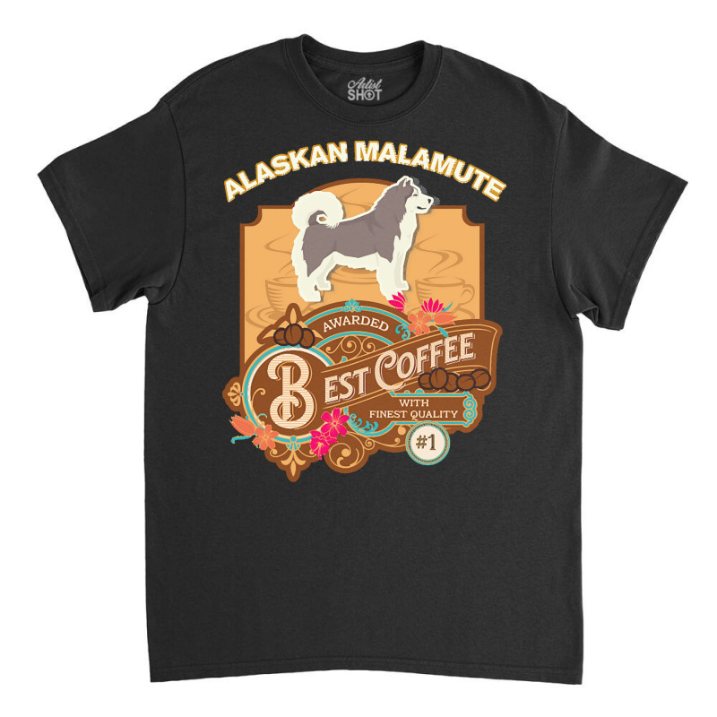 Mom T  Shirt Alaskan Malamute Best Coffee   Dog Owner Coffee Lover Gif Classic T-shirt | Artistshot