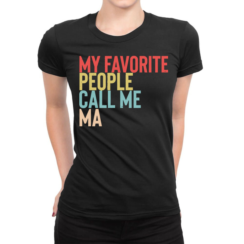 Mothers Day Gift Ideas T  Shirt My Favorite People Calls Me Ma Shirt F Ladies Fitted T-Shirt by danielle22366 | Artistshot