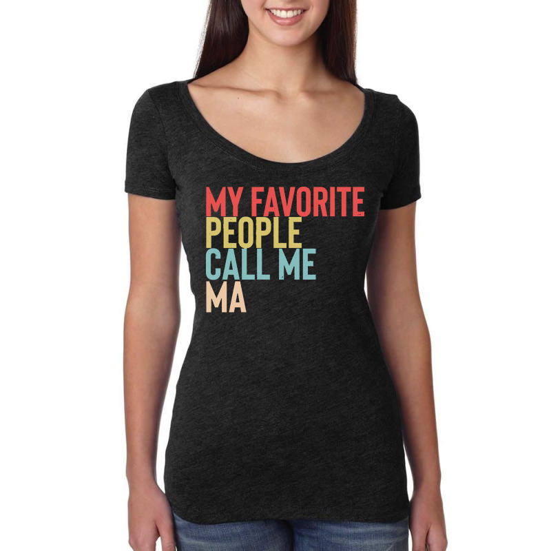 Mothers Day Gift Ideas T  Shirt My Favorite People Calls Me Ma Shirt F Women's Triblend Scoop T-shirt by danielle22366 | Artistshot