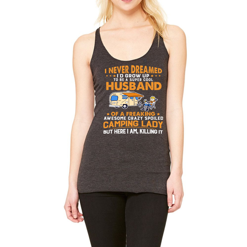 A Super Cool Husband Of A Freaking Awesome Crazy Spoiled Camping Lady Racerback Tank by vip.pro123 | Artistshot