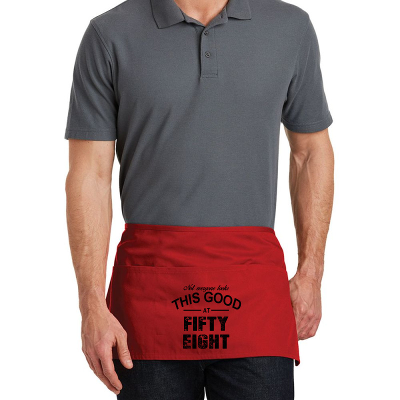 Not Everyone Looks This Good At Fifty Eight Waist Apron | Artistshot