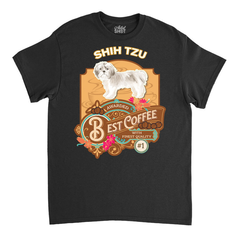 Mom T  Shirt Shih Tzu Shorter Haired Copy Best Coffee   Dog Owner Coff Classic T-shirt | Artistshot