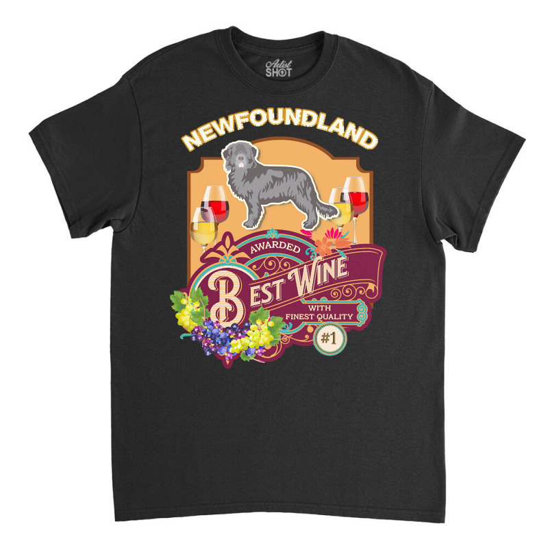 Newfoundland T  Shirt Newfoundland Best Wine   Dog Owner Wine Lover Gi Classic T-shirt | Artistshot