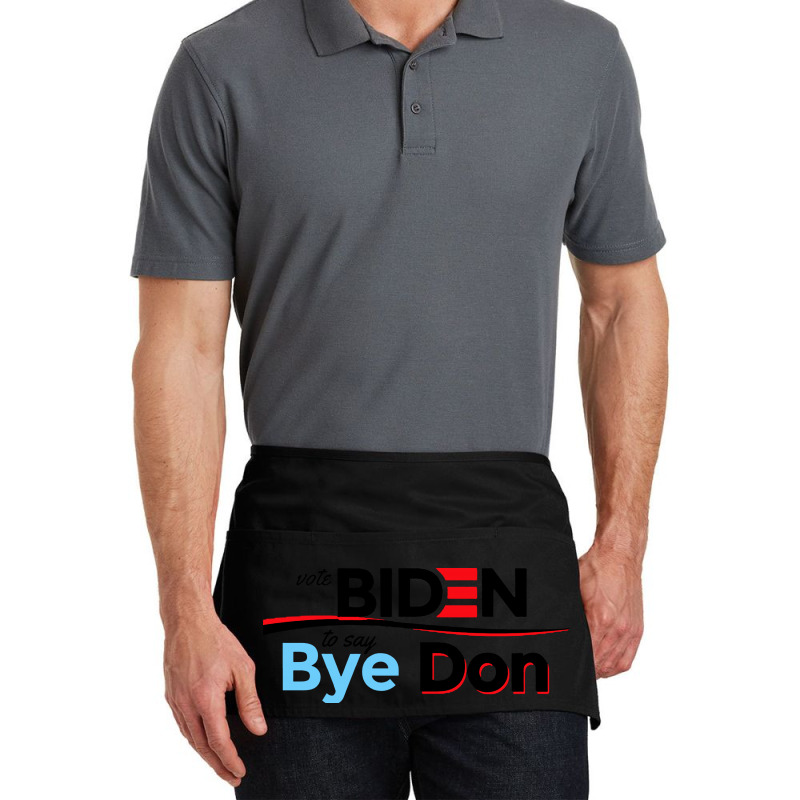 Vote Biden To Say Bye Don Quotes Waist Apron | Artistshot