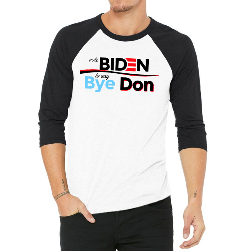 Vote Biden To Say Bye Don Quotes 3/4 Sleeve Shirt | Artistshot