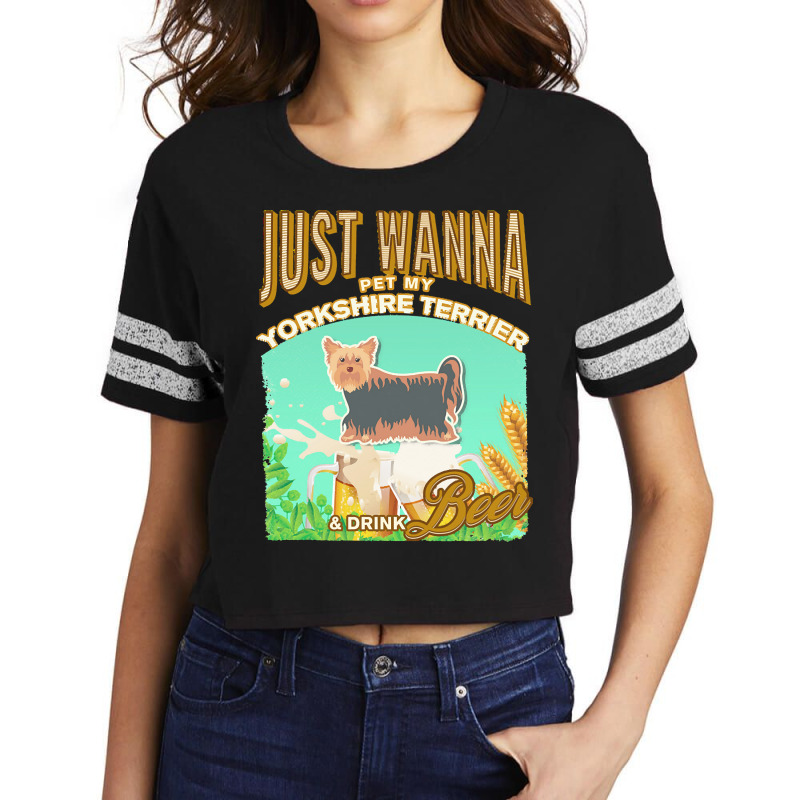 Yorkshire Terrier T  Shirt Dog Owner, Just Wanna Pet My Yorkshire Terr Scorecard Crop Tee by aurelioswaniawski110 | Artistshot