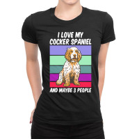 Cocker Spaniel T  Shirt I Love My Cocker Spaniel And Maybe 3 People, V Ladies Fitted T-shirt | Artistshot