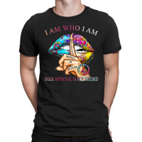 I Am Who I Am Your Approval Is Not Needed T-shirt | Artistshot