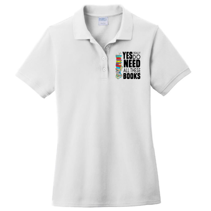 Librarian Yes I Really Do Need All These Books Ladies Polo Shirt by hoainv | Artistshot