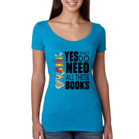 Librarian Yes I Really Do Need All These Books Women's Triblend Scoop T-shirt | Artistshot