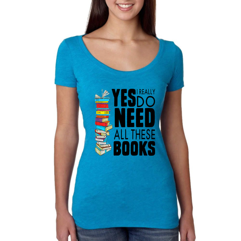 Librarian Yes I Really Do Need All These Books Women's Triblend Scoop T-shirt by hoainv | Artistshot