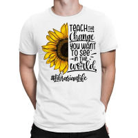 Teacher The Change You Want To See In The World ##librarianlife T-shirt | Artistshot