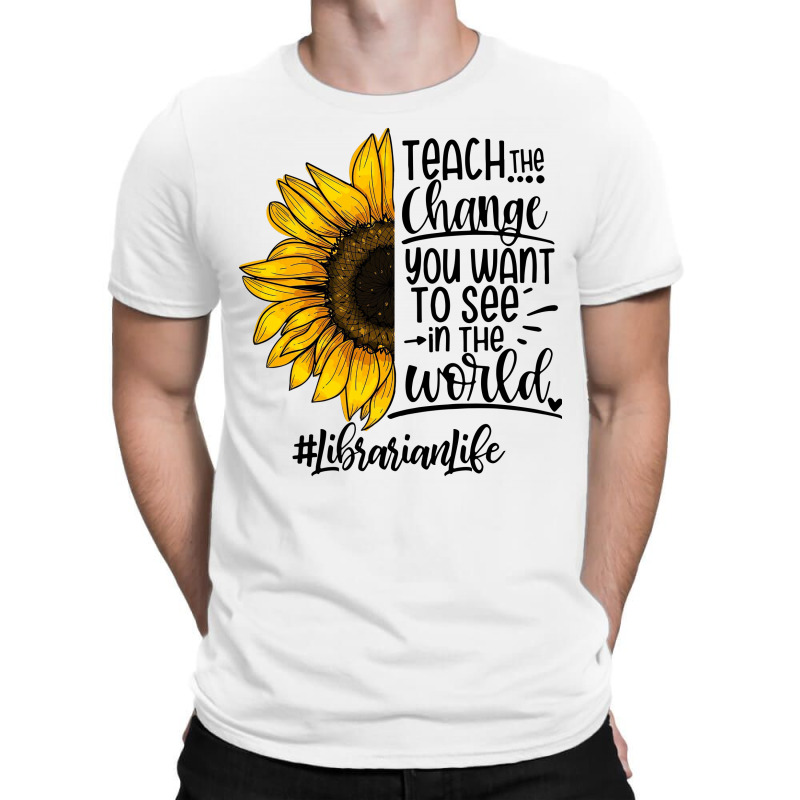 Teacher The Change You Want To See In The World ##librarianlife T-Shirt by hoainv | Artistshot