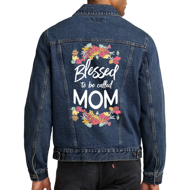 Blessed To Be Called Mom T  Shirt Blessed To Be Called Mom Floral Gift Men Denim Jacket | Artistshot