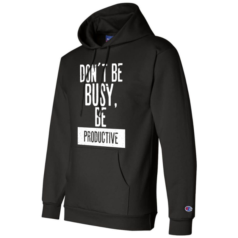 Don´t Be  Busy, Be Productive Champion Hoodie | Artistshot