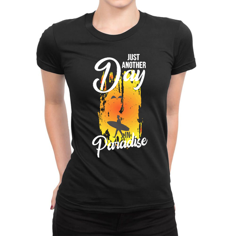 Just Another Day In Paradise T  Shirt Just Another Day In Paradise T Ladies Fitted T-Shirt by schillerelroy788 | Artistshot