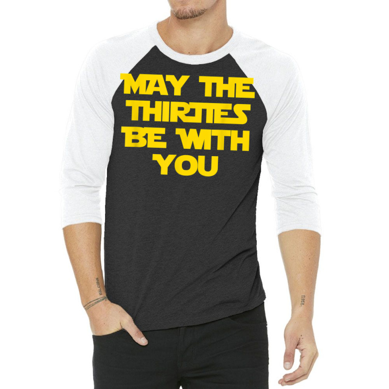 May The Thirties Be With You 30th Birthday For Him Her 3/4 Sleeve Shirt by ayedencoplon | Artistshot