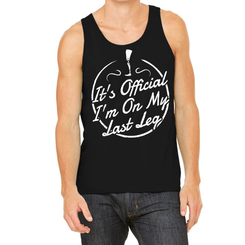 It's Official I'm On My Last Leg T Shirt   Amputee T Shirt Tank Top by towamingle | Artistshot