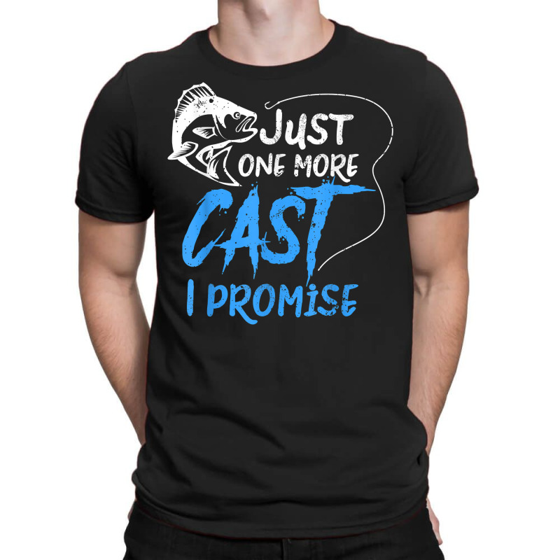 Just One More Cast I Promise Fishing Angler Gift T Shirt T-shirt | Artistshot