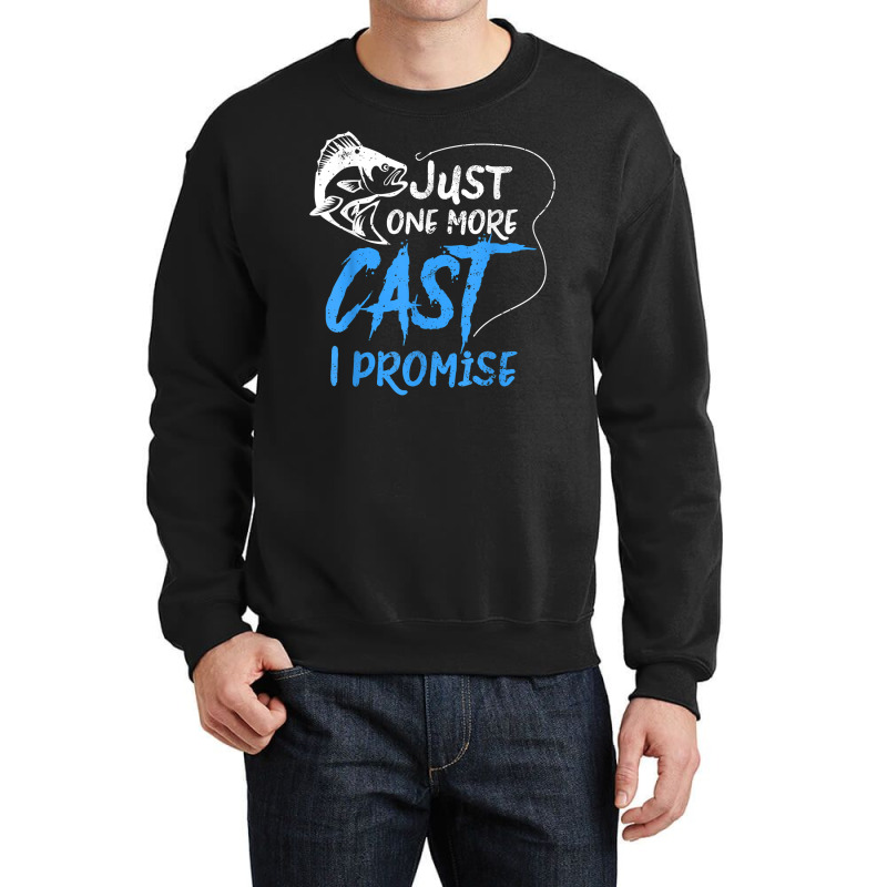 Just One More Cast I Promise Fishing Angler Gift T Shirt Crewneck Sweatshirt | Artistshot