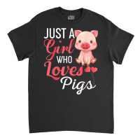 Just A Girl Who Loves Pigs Shirt Funny Pig Gift T Shirt Classic T-shirt | Artistshot