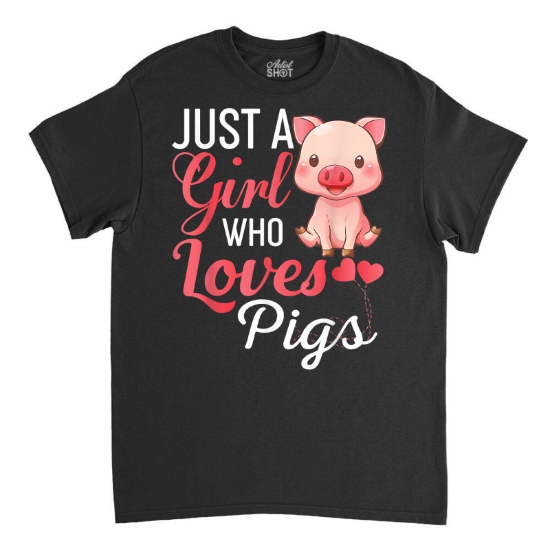 Just A Girl Who Loves Pigs Shirt Funny Pig Gift T Shirt Classic T-shirt | Artistshot