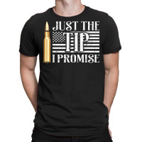 Just The Tip I Promise Usa Flag Gun Bullet T Shirt T-shirt | Artistshot