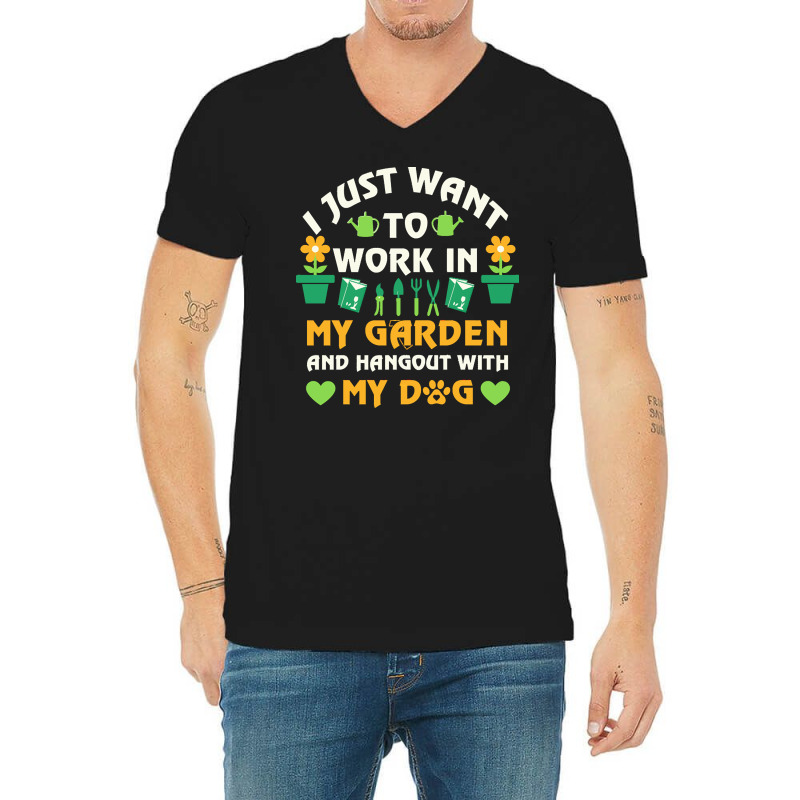 I Just Want To Work In My Garden T  Shirt I Just Want To Work In My Ga V-Neck Tee by madisonupton37 | Artistshot