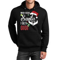 Who Needs Santa I Got Gigi Unisex Hoodie | Artistshot