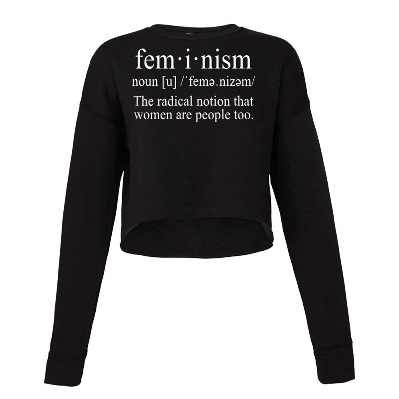 Feminism   The Radical Notion That Women Are People Too T Shirt Cropped Sweater by atereabag | Artistshot